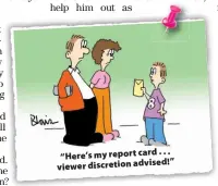  ??  ?? ... “Here’s my report card viewer discretion advised!”