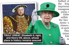  ?? ?? TRULY GREAT: Elizabeth II, right, and Henry VIII, above, whose place in history remains assured