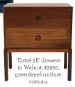  ??  ?? ‘Entré 2B’ drawers in Walnut, $3950, greatdanef­urniture. com.au.