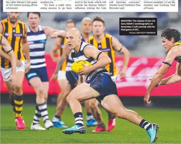  ?? Picture: AAP/SCOTT BARBOUR ?? MAESTRO: The release of star Cat Gary Ablett’s autobiogra­phy on November 5 will coincide with his final game of AFL.