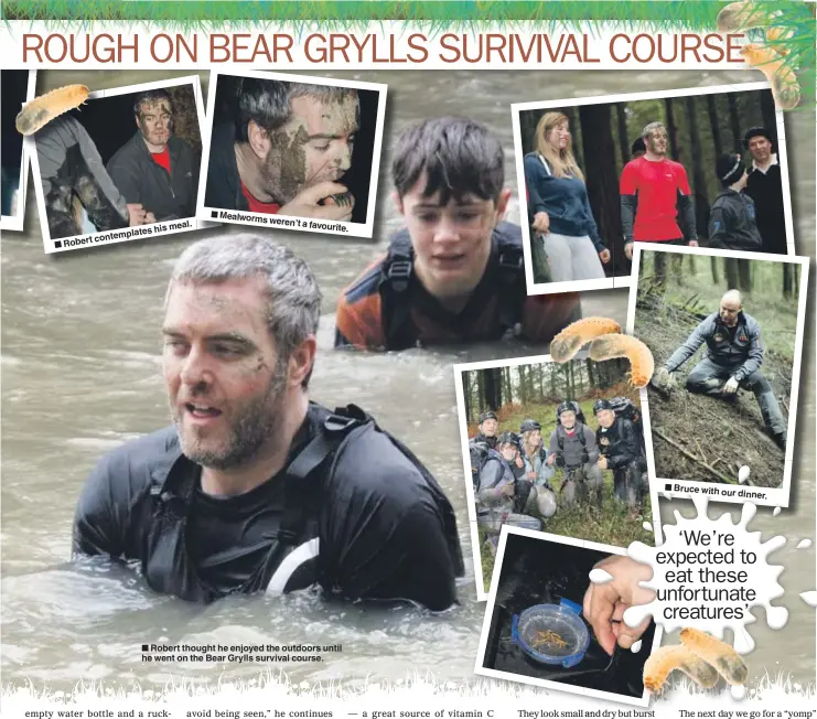  ??  ?? Robert thought he enjoyed the outdoors until he went on the Bear Grylls survival course.