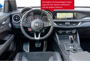  ??  ?? Verouderd: de Quadrifogl­io heeft nog niet het nieuwe dashboard van de andere Stelvio’s.