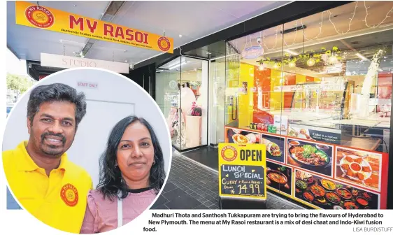  ?? LISA BURD/STUFF ?? Madhuri Thota and Santhosh Tukkapuram are trying to bring the flavours of Hyderabad to New Plymouth. The menu at My Rasoi restaurant is a mix of desi chaat and Indo-kiwi fusion food.