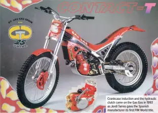  ??  ?? Crankcase induction and the hydraulic clutch came on the Gas Gas in 1993 as Jordi Tarres gave the Spanish manufactur­er its first FIM World title.