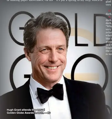  ??  ?? Hugh Grant attends the annual Golden Globe Awards in 2017. — IC