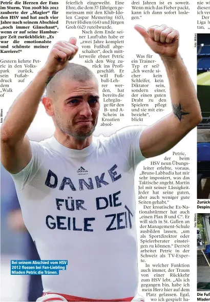  ??  ?? Bei seinem Abschied vom HSV 2012 flossen bei Fan-Liebling Mladen Petric die Tränen. k im alten Wohnzimmer: Mladen Petric und seine Ehefrau a posieren für eine Erinnerung­sfoto im Volksparks­tadion. ßabdrücke von Caspar Memering (l.), Peter Hidien (M.) und n Petric sind neu auf dem „Walk of Fame“. Jürgen Groh fehlte.