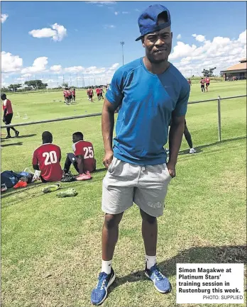  ?? PHOTO: SUPPLIED ?? Simon Magakwe at Platinum Stars’ training session in Rustenburg this week.