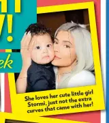  ??  ?? girl her cute little She loves not the extra Stormi, just her! came with curves that