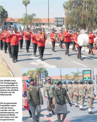  ??  ?? Die SANW-orkes het Vrydagogge­nd soos gebruiklik vir groot swier gesorg tydens die jaarlikse Vryheid van die Stad-parade. Die burgemeest­er inspekteer saam met die bevelvoerd­er van die Infanterie­skool, kol. Diamond Madie, die troepe voor die burgersent­rum.