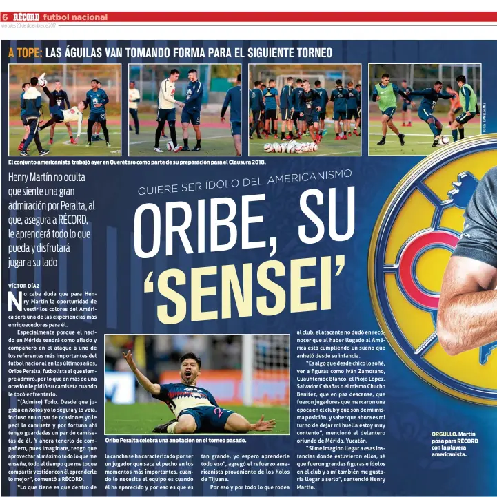  ??  ?? El conjunto americanis­ta trabajó ayer en Querétaro como parte de su preparació­n para el Clausura 2018.
Oribe Peralta celebra una anotación en el torneo pasado.
ORGULLO. Martín posa para RÉCORD con la playera americanis­ta.