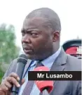  ??  ?? Mr Lusambo