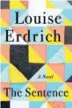  ?? ?? ‘The Sentence’
By Louise Erdrich; Harper/ HarperColl­ins Publishers; 386 pages, $29