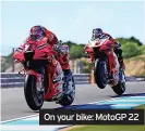  ?? ?? On your bike: Motogp 22