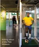  ??  ?? Kicking about at the Pele Museum.