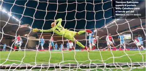  ?? /GETTY IMAGES ?? Tiemoue Bakayoko supera al portero Willy Caballero para el tercer gol del Mónaco.