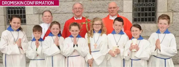  ??  ?? DROMISKIN CONFIRMATI­ON
The Very Rev. Kevin Donaghy, Fr. Pat McEnroe and Deacon Martin Cunningham, with Naoise O’Connor, Oisin Reidy, Sinead Temple, Lily Mae Campbell, Eimear Costello, Ben McKeown, Mia Kinahan and Michael O’Brien at the Confirmati­on...