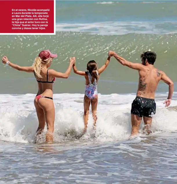  ??  ?? En el verano, Nicolás acompañó a Laura durante la temporada en Mar del Plata. Allí, ella forjó una gran relación con Rufina, la hija que el actor tuvo con la “China” Suárez. Hoy la pareja convive y desea tener hijos.