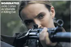 ??  ?? NOMINATED Jodie Comer as Villanelle in Killing Eve