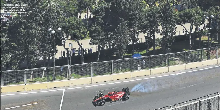  ?? Foto: getty ?? Momento en el que el coche de Leclerc empezó a sacar humo, en la vuelta 20, lo que obligó al monegasco a aparcar su coche