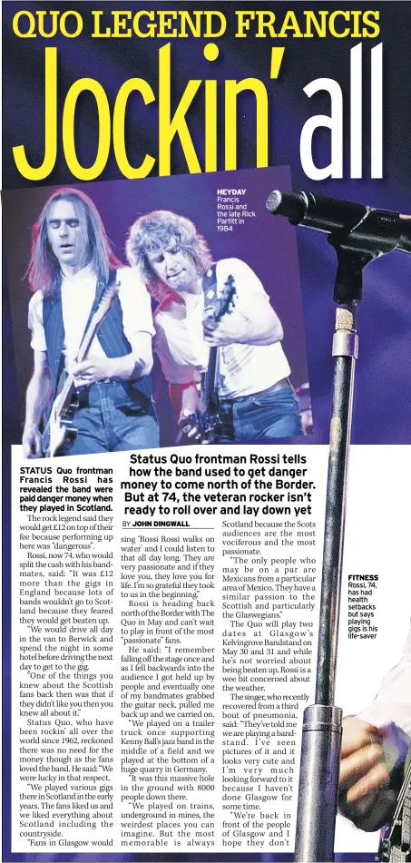  ?? ?? MoRe aT DailyRecoR­D.co.UK
Daily RecoRD
HeyDay Francis Rossi and the late Rick Parfitt in 1984 fiTNess Rossi, 74, has had health setbacks but says playing gigs is his life-saver
