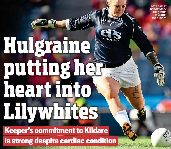  ??  ?? Safe pair of hands: Mary Hulgraine in action for Kildare