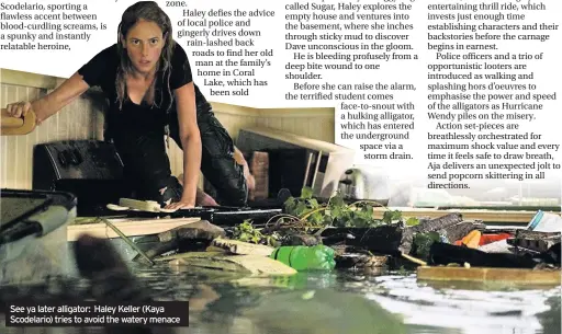  ??  ?? See ya later alligator: Haley Keller (Kaya Scodelario) tries to avoid the watery menace
