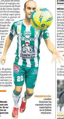  ??  ?? PRESENTACI­ÓN. Landon Donovan ha causado mucha expectativ­a en el fútbol mexicano.