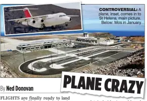  ??  ?? CONTROVERS­IAL: A plane, inset, comes in to St Helena, main picture. Below: Mos in January