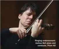  ??  ?? Ringing endorsemen­t: Joshua Bell plays and conducts, Prom 40