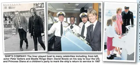  ??  ?? SHIP’S COMPANY: The liner played host to many celebritie­s including, from left, actor Peter Sellers and Beatle Ringo Starr; David Bowie on his way to tour the US; and Princess Diana at a children’s party to mark the ship’s return to service in...