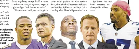  ??  ?? The NFL has a chance to start reforming its handling of domestic abuse issues, that have landed (from left, Ray Rice, Bears GM Jerry Angelo, Adrian Peterson, Commission­er Roger Goodell and, most recently, Dallas Cowboy C.J. Spillman in the limelight.