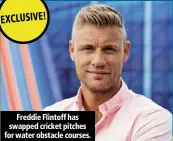  ??  ?? Freddie Flintoff has swapped cricket pitches for water obstacle courses.