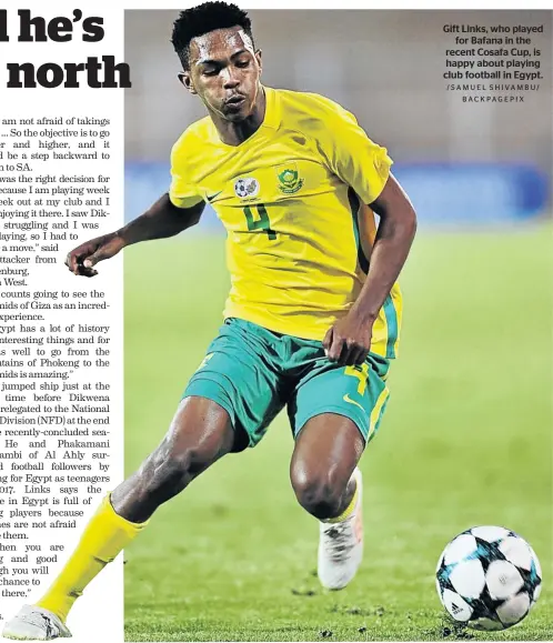  ?? /SAMUEL SHIVAMBU/ BACKPAGEPI­X ?? Gift Links, who played for Bafana in the recent Cosafa Cup, is happy about playing club football in Egypt.