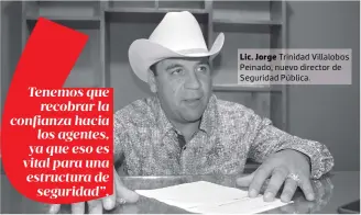  ??  ?? Lic. Jorge Trinidad Villalobos Peinado, nuevo director de Seguridad Pública.