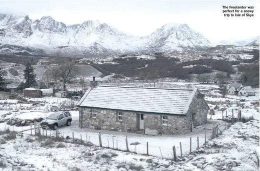  ??  ?? The Freelander was perfect for a snowy trip to Isle of Skye