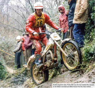  ??  ?? Another Spanish rider, Pedro Olle was the man behind the success as the Italian manufactur­er Beta moved into the trials market.