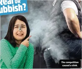  ??  ?? The competitio­n caused a stink.