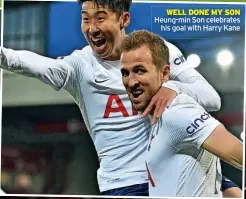  ?? ?? WELL DONE MY SON Heung-min Son celebrates
his goal with Harry Kane