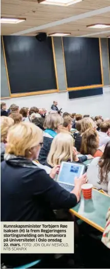  ?? FOTO: JON OLAV NESVOLD, NTB SCANPIX ?? Kunnskapsm­inister Torbjørn Røe Isaksen (H) la frem Regjeringe­ns stortingsm­elding om humaniora på Universite­tet i Oslo onsdag
22. mars.