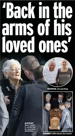  ?? ?? SUPPORT Rose Callaly is comforted by mourners yesterday
DEVOTED Jim and Rose