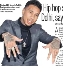  ?? PHOTO: KEVORK DJANSEZIAN/REUTERS ?? The April 20 show in Delhi is Tyga’s maiden stage event in India