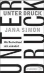  ??  ?? Jana Simon. Unter Druck. S. Fischer, 336 Seiten, 20.60 Euro.
