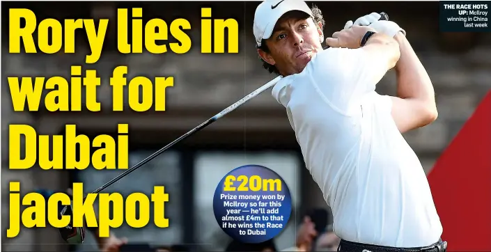  ??  ?? THE RACE HOTS
UP: McIlroy winning in China last week