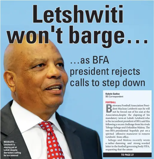  ??  ?? RESOLUTE… Letshwiti is staying put at Lekidi despite detractors calling for his removal