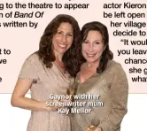  ??  ?? Gaynor with her screenwrit­er mum Kay Mellor