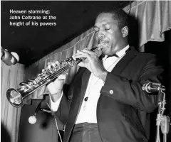  ??  ?? Heaven storming: John Coltrane at the height of his powers