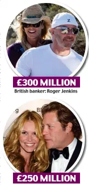  ??  ?? £300 MILLION British banker: Roger Jenkins £250 MILLION French financier: Arpad Busson