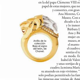  ??  ?? Anillo de la colección Bajo el signo del león, de Chanel.