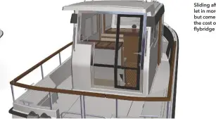  ??  ?? Sliding aft doors let in more light but come at the cost of a flybridge