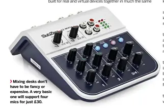  ??  ?? Mixing desks don’t have to be fancy or expensive. A very basic one will support four mics for just £30.